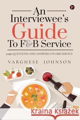 An Interviewee's Guide to F&b Service: 2,150 Questions and Answers on F&b Service Varghese Johnson 9781639404131 Notion Press - książka