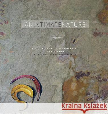 An Intimate Nature: Volume 1: A collection of artworks by Tina Wilson Wilson, Tina 9780648006824 One Tentacle Publishing - książka