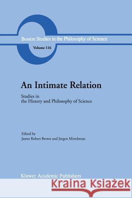 An Intimate Relation: Studies in the History and Philosophy of Science Presented to Robert E. Butts on His 60th Birthday Brown, J. R. 9789401075466 Springer - książka
