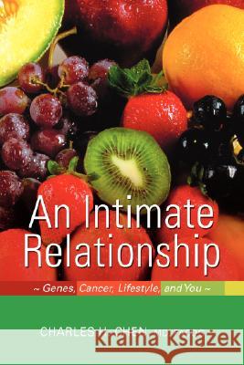 An Intimate Relationship: Genes, Cancer, Lifestyle, and You Chen, Charles H. 9780595428618 iUniverse - książka