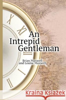 An Intrepid Gentleman Brian Maxwell Louise Maxwell 9781777674830 Hancock Ghostwriters - książka