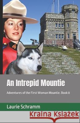 An Intrepid Mountie: Adventures of the First Woman Mountie. Book 8 Laurie Schramm 9781777242466 Dr. Laurier Schramm - książka