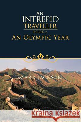 An Intrepid Traveller: An Olympic Year Jackson, Mark 9781466965133 Trafford Publishing - książka