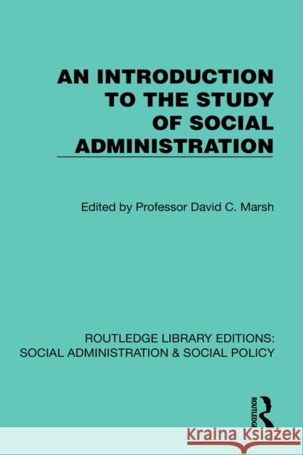 An Introduction T0 the Study of Social Administration David C. Marsh 9781041067535 Routledge - książka