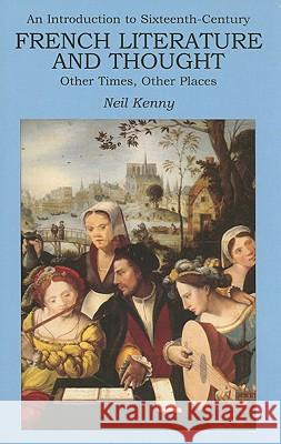 An Introduction to 16th-Century French Literature and Thought: Other Times, Other Places Kenny, Neil 9780715634875 Duckworth Publishers - książka