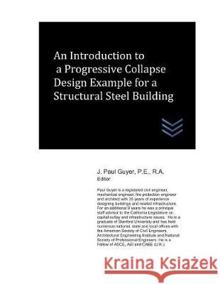 An Introduction to a Progressive Collapse Design Example for a Structural Steel Building J. Paul Guyer 9781717701329 Independently Published - książka