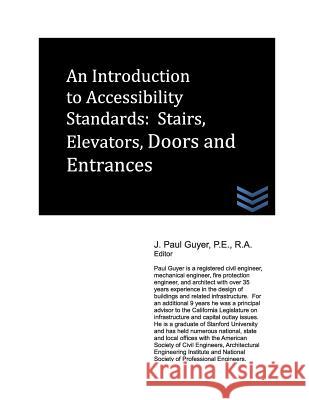 An Introduction to Accessibility Standards: Stairs, Elevators, Doors and Entrances J. Paul Guyer 9781490381862 Createspace - książka