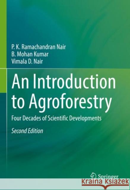An Introduction to Agroforestry: Four Decades of Scientific Developments P. K. Ramachandran Nair B. Mohan Kumar Vimala D. Nair 9783030753573 Springer - książka