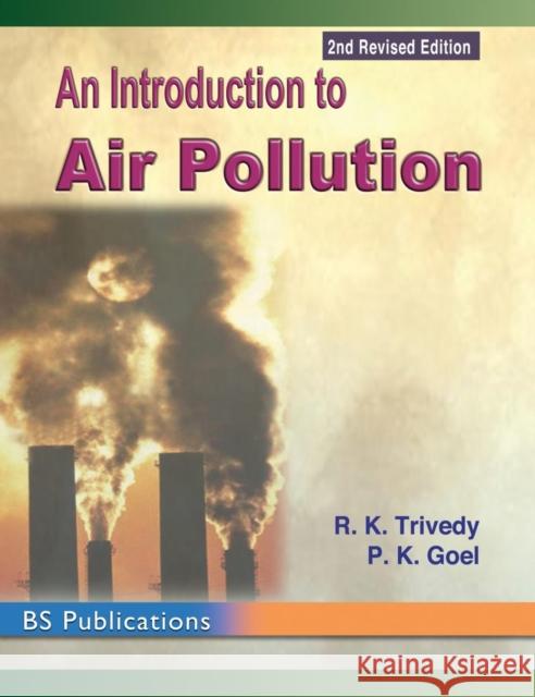 An Introduction to Air Pollution R. K. Trivedy P. K. Goel 9789352300013 Bsp Books Pvt. Ltd. - książka