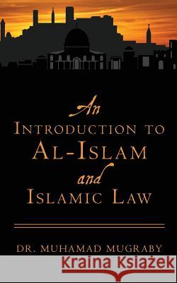 An Introduction to Al-Islam and Islamic Law Dr Muhamad Mugraby 9780615696782 Introduction to Al-Islam Book Series - książka