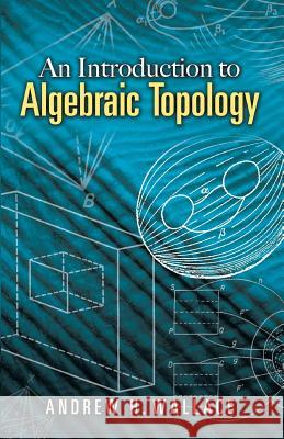 An Introduction to Algebraic Topology Wallace, Andrew H. 9780486457864 Dover Publications - książka