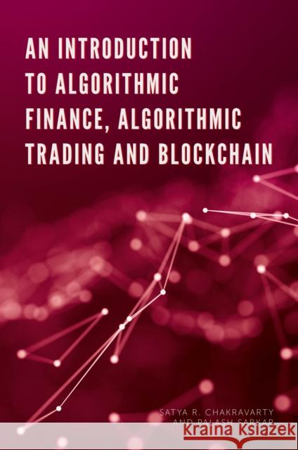 An Introduction to Algorithmic Finance, Algorithmic Trading and Blockchain Satya Chakravarty Palash Sarkar 9781789738940 Emerald Publishing Limited - książka