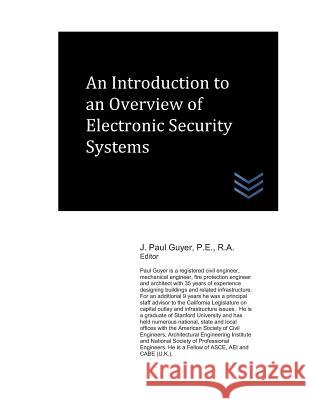 An Introduction to an Overview of Electronic Security Systems J. Paul Guyer 9781983349898 Independently Published - książka
