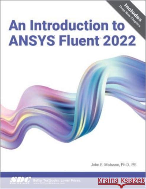 An Introduction to ANSYS Fluent 2022 John E. Matsson 9781630575694 SDC Publications - książka