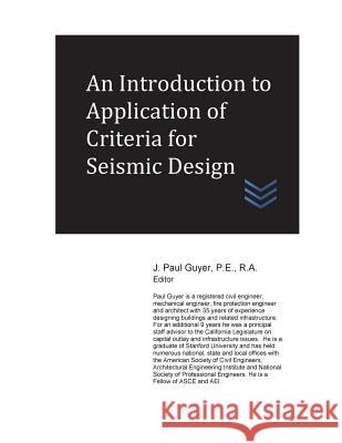 An Introduction to Application of Criteria for Seismic Design J. Paul Guyer 9781544204345 Createspace Independent Publishing Platform - książka