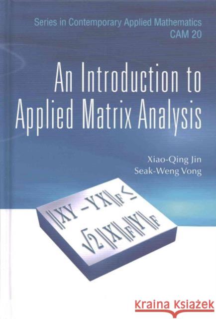An Introduction to Applied Matrix Analysis Xiao Qing Jin Seak-Weng Vong 9789814749466 World Scientific / Higher Education Press, Ch - książka