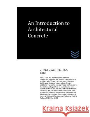 An Introduction to Architectural Concrete J. Paul Paul Guyer 9781980313458 Independently Published - książka