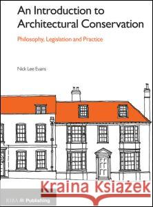 An Introduction to Architectural Conservation: Philosophy, Legislation and Practice Nick Lee Evans 9781859465295 RIBA Enterprises - książka