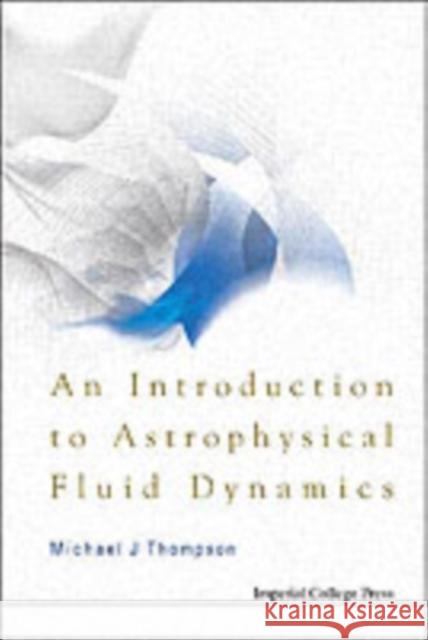 An Introduction to Astrophysical Fluid Dynamics Thompson, Michael John 9781860946332 Imperial College Press - książka