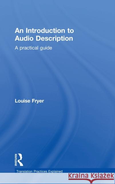 An Introduction to Audio Description: A Practical Guide Louise Fryer   9781138848153 Taylor and Francis - książka