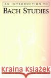 An Introduction to Bach Studies Daniel R. Melamed Michael Marissen 9780195304923 Oxford University Press, USA