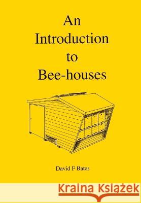 An Introduction to Bee-houses David F. Bates 9781914934469 Northern Bee Books - książka