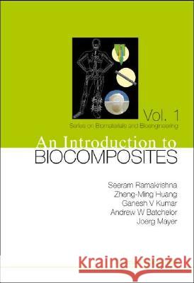 An Introduction to Biocomposites Seeram Ramakrishna Zheng-Ming Huang Ganesh V. Kumar 9781860944260 Imperial College Press - książka