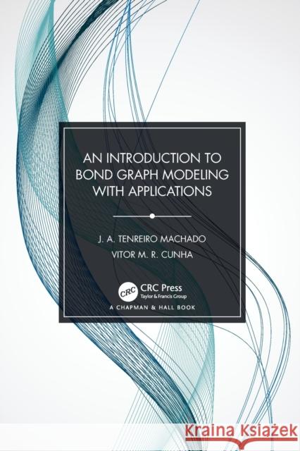 An Introduction to Bond Graph Modeling with Applications J. A. Tenreiro Machado, Vitor M. R. Cunha 9780367524050 CRC Press - książka