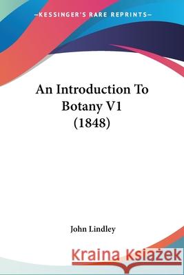 An Introduction To Botany V1 (1848) John Lindley 9780548894125  - książka