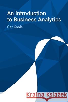 An Introduction to Business Analytics Ger Koole 9789082017939 MG Books - książka