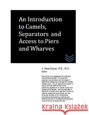 An Introduction to Camels, Separators and Access to Piers and Wharves J. Paul Guyer 9781514853542 Createspace - książka