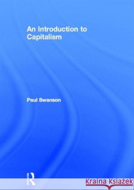 An Introduction to Capitalism Paul Swanson 9780415550925 Routledge - książka