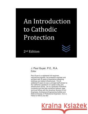 An Introduction to Cathodic Protection J. Paul Guyer 9781720074281 Independently Published - książka