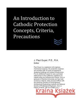 An Introduction to Cathodic Protection Concepts, Criteria, Precautions J. Paul Guyer 9781980350859 Independently Published - książka