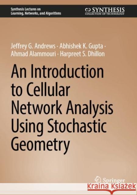 An Introduction to Cellular Network Analysis using Stochastic Geometry Jeffrey G. Andrews Abhishek K. Gupta Ahmad Alammouri 9783031297427 Springer - książka