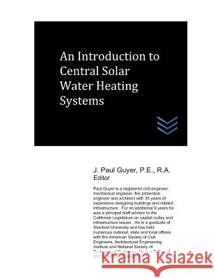 An Introduction to Central Solar Water Heating Systems J. Paul Guyer 9781076913463 Independently Published - książka