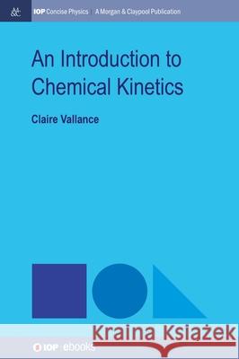 An Introduction to Chemical Kinetics Claire Vallance 9781643278360 Morgan & Claypool - książka
