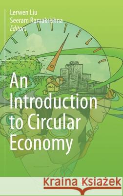 An Introduction to Circular Economy Lerwen Liu Seeram Ramakrishna 9789811585098 Springer - książka