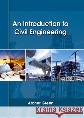 An Introduction to Civil Engineering Archer Green 9781635490060 Larsen and Keller Education - książka