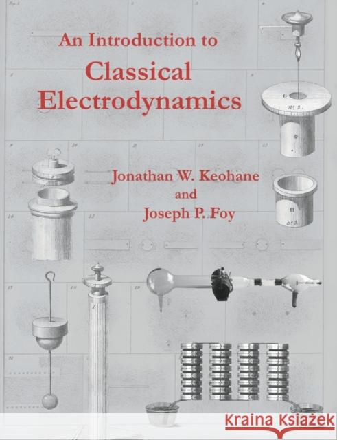 An Introduction to Classical Electrodynamics Jonathan W. Keohane Joseph P. Foy 9781949942002 Maricourt Academic Press - książka