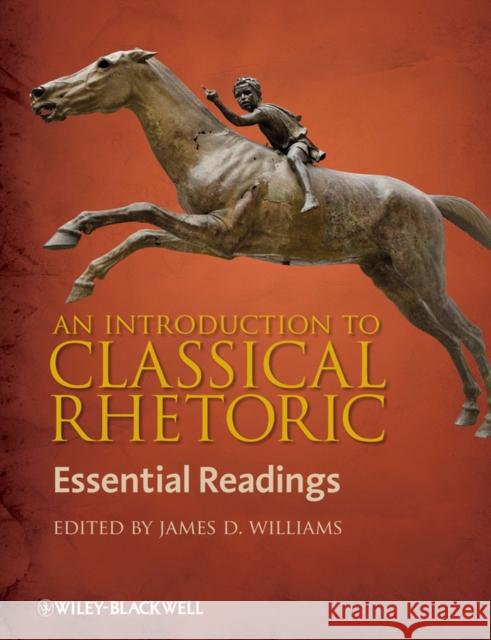 An Introduction to Classical Rhetoric: Essential Readings Williams, James D. 9781405158602 John Wiley & Sons - książka