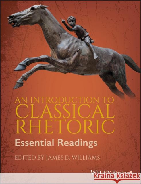 An Introduction to Classical Rhetoric: Essential Readings Williams, James D. 9781405158619 Blackwell Publishers - książka