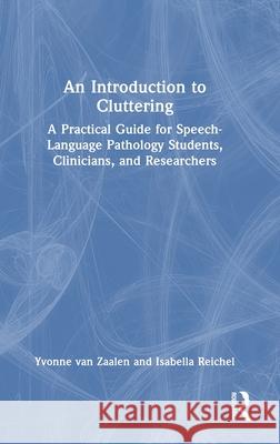 An Introduction to Cluttering: A Practical Guide for Speech-Language Pathology Students, Clinicians, and Researchers Isabella Reichel 9781032607887 Taylor & Francis Ltd - książka