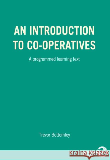 An Introduction to Co-Operatives: A Programmed Learning Text Bottomley, Trevor 9780903031639 ITDG Publishing - książka