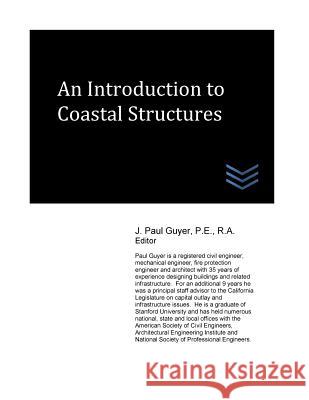 An Introduction to Coastal Structures J. Paul Guyer 9781544264349 Createspace Independent Publishing Platform - książka