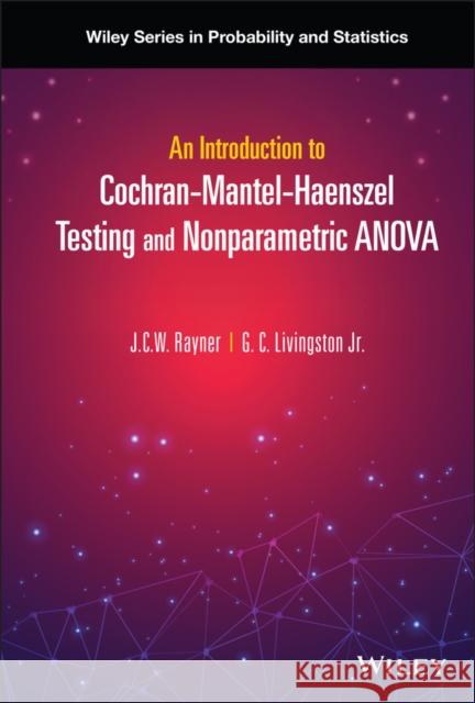 An Introduction to Cochran-Mantel-Haenszel Testing and Nonparametric Anova Rayner, J. C. W. 9781119831983 John Wiley and Sons Ltd - książka
