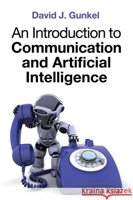 An Introduction to Communication and Artificial Intelligence David J. Gunkel 9781509533169 Polity Press - książka