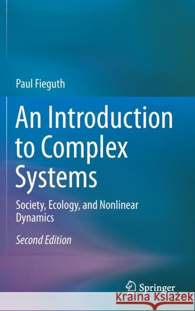 An Introduction to Complex Systems: Society, Ecology, and Nonlinear Dynamics Paul Fieguth 9783030631673 Springer Nature Switzerland AG - książka