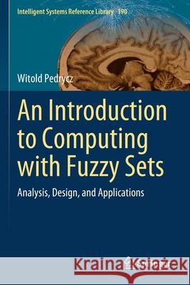 An Introduction to Computing with Fuzzy Sets: Analysis, Design, and Applications Witold Pedrycz 9783030528027 Springer - książka