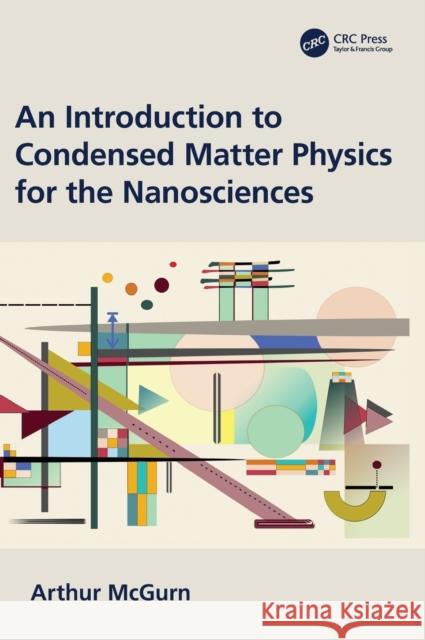 An Introduction to Condensed Matter Physics for the Nanosciences Arthur McGurn 9780367466473 CRC Press - książka